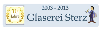 10 Jahre Glaserei Sterz (2003 -2013) - Ihr Partner, wenn es um Glas geht.